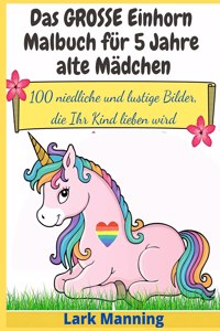 Das GROSSE Einhorn-Malbuch für 5 Jahre alte Mädchen