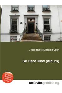 Be Here Now (Album)