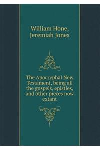 The Apocryphal New Testament, Being All the Gospels, Epistles, and Other Pieces Now Extant