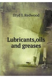 Lubricants, Oils and Greases