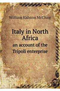 Italy in North Africa an Account of the Tripoli Enterprise