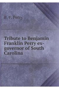Tribute to Benjamin Franklin Perry Ex-Governor of South Carolina