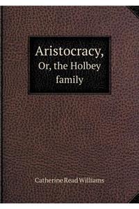 Aristocracy, Or, the Holbey Family