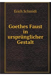 Goethes Faust in Ursprünglicher Gestalt