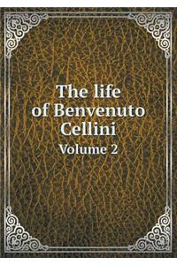 The life of Benvenuto Cellini Volume 2