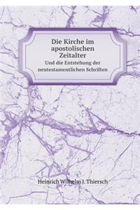 Die Kirche im apostolischen Zeitalter Und die Entstehung der neutestamentlichen Schriften