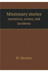 Missionary Stories Narratives, Scenes, and Incidents