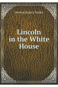 Lincoln in the White House