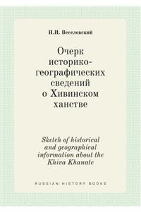Sketch of Historical and Geographical Information about the Khiva Khanate