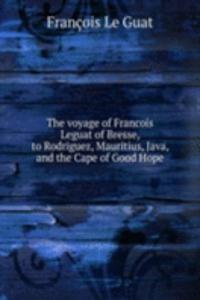 THE VOYAGE OF FRANCOIS LEGUAT OF BRESSE