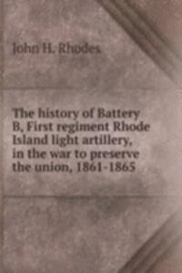 THE HISTORY OF BATTERY B FIRST REGIMENT