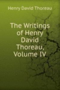 Writings of Henry David Thoreau, Volume IV