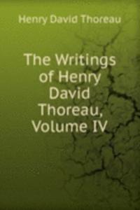 Writings of Henry David Thoreau, Volume IV