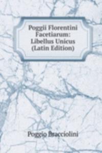 Poggii Florentini Facetiarum: Libellus Unicus (Latin Edition)