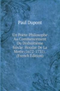 Un Poete-Philosophe Au Commencement Du Dixhuitieme Siecle: Houdar De La Motte (1672-1731) . (French Edition)