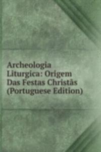 Archeologia Liturgica: Origem Das Festas Christas (Portuguese Edition)