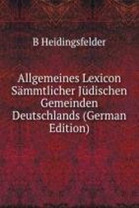 Allgemeines Lexicon Sammtlicher Judischen Gemeinden Deutschlands (German Edition)