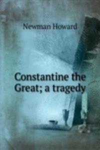 Constantine the Great; a tragedy