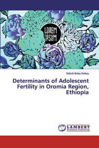 Determinants of Adolescent Fertility in Oromia Region, Ethiopia