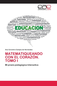 Matematiqueando Con El Corazón. Tomo I