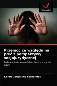 Przemoc ze względu na plec z perspektywy socjojurydycznej