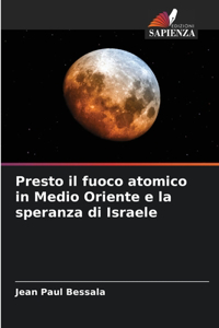 Presto il fuoco atomico in Medio Oriente e la speranza di Israele