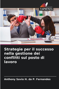 Strategie per il successo nella gestione dei conflitti sul posto di lavoro