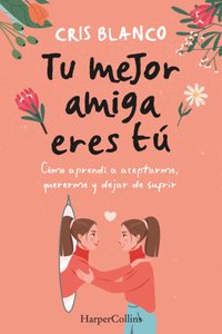 Tu Mejor Amiga Eres Tú (Your Best Friend Is You - Spanish Edition)