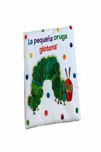 La pequena oruga glotona. Libro de tela para abrazar (Coleccion Eric Carle): Un libro de tela sensorial. Para leer, jugar, morder y divertirse