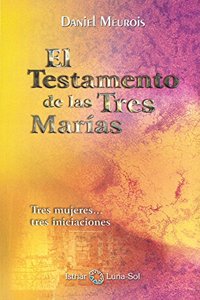 El Testamento de las Tres Marias: Tres mujeres... tres iniciaciones