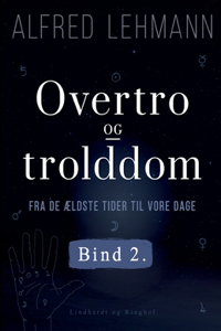 Overtro og trolddom fra de ældste tider til vore dage. Bind 2