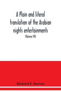 plain and literal translation of the Arabian nights entertainments, now entitled The book of the thousand nights and a night (Volume VII)