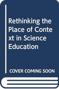 Rethinking the Place of Context in Science Education