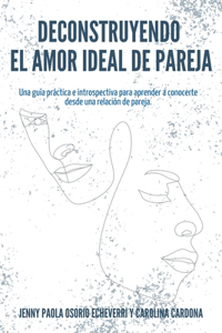 Deconstruyendo el Amor Ideal de Pareja