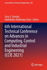 6th International Technical Conference on Advances in Computing, Control and Industrial Engineering (CCIE 2021)