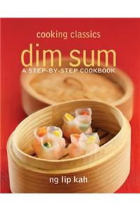 Cooking Classics Dimsum: A Step-By-Step Cookbook