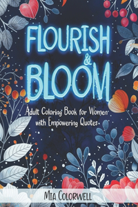 Flourish & Bloom: Adult Coloring Book for Women with Empowering Quotes, Mindfulness and Motivational Coloring Designs for Adults Relaxation: Beautiful Mandala Pattern