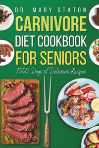 Carnivore Diet Cookbook for Seniors: The Complete Transformative Nutrition Guide Strategies with Easy and Delicious High-Protein Recipes to Boost Energy and Revitalize Your Health