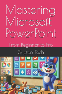 Mastering Microsoft PowerPoint