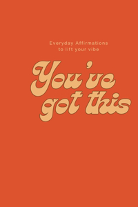 You've got this - 98 inspirational quotes for your mind