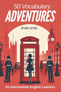 50 Vocabulary Adventures for Intermediate English Learners (B1/B2 English)