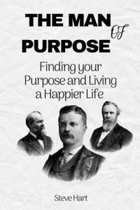 Man of Purpose: Finding your Purpose and Living a Happier Life