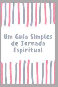 Um Guia Simples de Jornada Espiritual