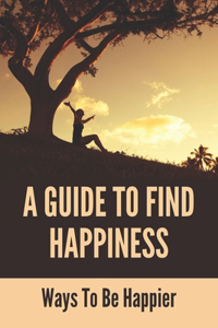 Guide To Find Happiness