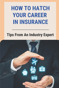 How To Hatch Your Career In Insurance