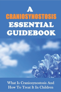 A Craniosynostosis Essential Guidebook