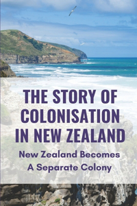The Story Of Colonisation In New Zealand