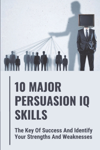 10 Major Persuasion IQ Skills