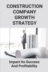 Construction Company Growth Strategy