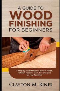 Guide to Wood Finishing for Beginners